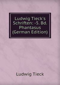 Ludwig Tieck's Schriften: -5. Bd. Phantasus (German Edition)