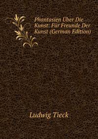 Phantasien Uber Die Kunst: Fur Freunde Der Kunst (German Edition)