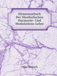Elementarbuch Der Musikalischen Harmonie- Und Modulations-Lehre . (German Edition)