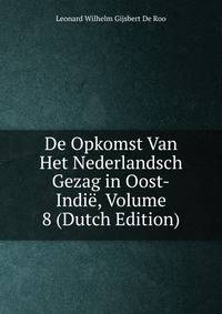De Opkomst Van Het Nederlandsch Gezag in Oost-Indie, Volume 8 (Dutch Edition)