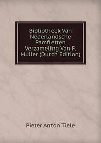 Bibliotheek Van Nederlandsche Pamfletten Verzameling Van F. Muller (Dutch Edition)