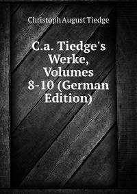 C.a. Tiedge's Werke, Volumes 8-10 (German Edition)