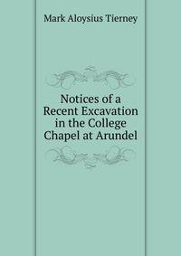 Notices of a Recent Excavation in the College Chapel at Arundel