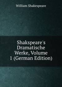 Shakspeare's Dramatische Werke, Volume 1 (German Edition)