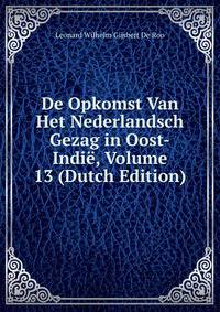 De Opkomst Van Het Nederlandsch Gezag in Oost-Indie, Volume 13 (Dutch Edition)