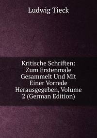 Kritische Schriften: Zum Erstenmale Gesammelt Und Mit Einer Vorrede Herausgegeben, Volume 2 (German Edition)