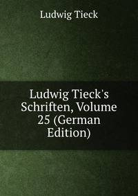 Ludwig Tieck's Schriften, Volume 25 (German Edition)
