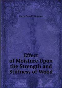 Effect of Moisture Upon the Strength and Stiffness of Wood