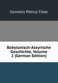 Babylonisch-Assyrische Geschichte, Volume 2 (German Edition)