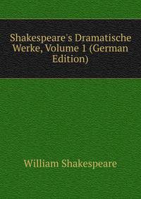 Shakespeare's Dramatische Werke, Volume 1 (German Edition)