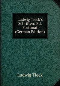Ludwig Tieck's Schriften: Bd. Fortunat (German Edition)