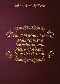 The Old Man of the Mountain, the Lovecharm, and Pietro of Abano, from the German