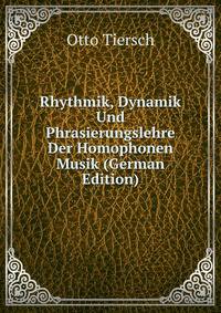 Rhythmik, Dynamik Und Phrasierungslehre Der Homophonen Musik (German Edition)