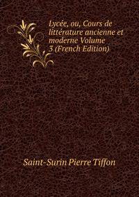 Lycee, ou, Cours de litterature ancienne et moderne Volume 3 (French Edition)