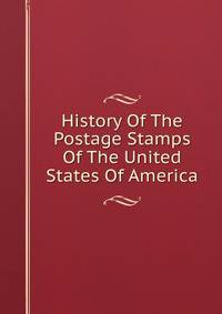 History Of The Postage Stamps Of The United States Of America