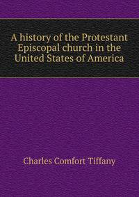 A history of the Protestant Episcopal church in the United States of America
