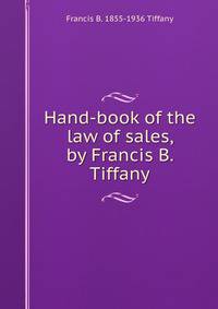 Hand-book of the law of sales, by Francis B. Tiffany