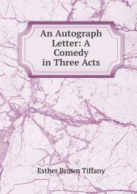 An Autograph Letter: A Comedy in Three Acts