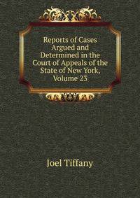 Reports of Cases Argued and Determined in the Court of Appeals of the State of New York, Volume 23