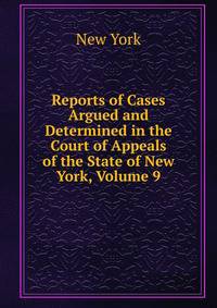 Reports of Cases Argued and Determined in the Court of Appeals of the State of New York, Volume 9