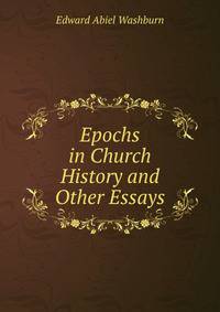 Epochs in Church History and Other Essays