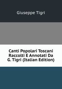 Canti Popolari Toscani Raccolti E Annotati Da G. Tigri (Italian Edition)