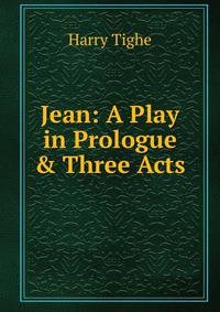 Jean: A Play in Prologue &amp; Three Acts