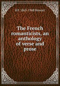 The French romanticists, an anthology of verse and prose