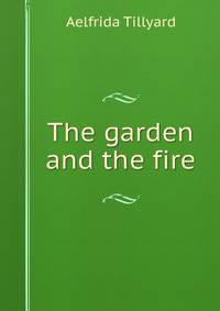 The garden and the fire