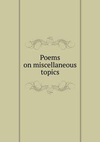 Poems on miscellaneous topics