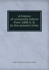A history of university reform from 1800 A. D. to the present time;