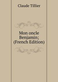Mon oncle Benjamin; (French Edition)