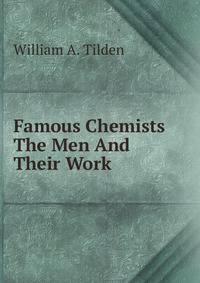 Famous Chemists The Men And Their Work