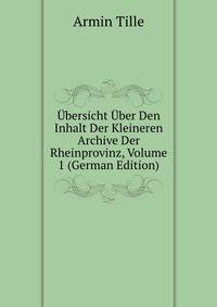 Ubersicht Uber Den Inhalt Der Kleineren Archive Der Rheinprovinz, Volume 1 (German Edition)