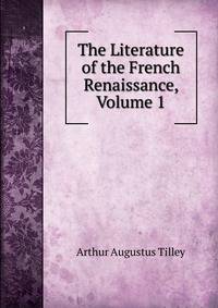 The Literature of the French Renaissance, Volume 1