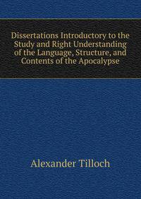 Dissertations Introductory to the Study and Right Understanding of the Language, Structure, and Contents of the Apocalypse