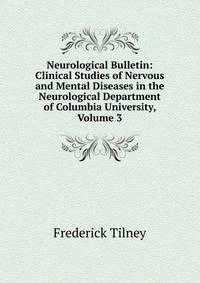 Neurological Bulletin: Clinical Studies of Nervous and Mental Diseases in the Neurological Department of Columbia University, Volume 3