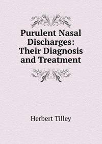 Purulent Nasal Discharges: Their Diagnosis and Treatment