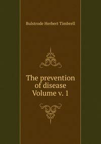 The prevention of disease Volume v. 1
