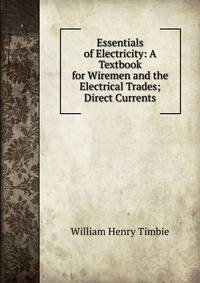 Essentials of Electricity: A Textbook for Wiremen and the Electrical Trades; Direct Currents