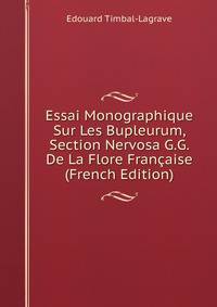 Essai Monographique Sur Les Bupleurum, Section Nervosa G.G. De La Flore Francaise (French Edition)