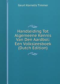 Handleiding Tot Algemeene Kennis Van Den Aardbol: Een Volksleesboek (Dutch Edition)