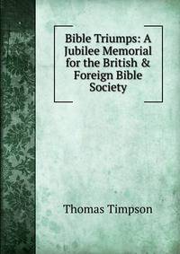 Bible Triumps: A Jubilee Memorial for the British &amp; Foreign Bible Society