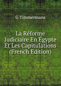 La Reforme Judiciaire En Egypte Et Les Capitulations (French Edition)