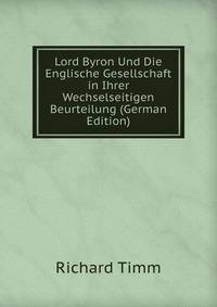 Lord Byron Und Die Englische Gesellschaft in Ihrer Wechselseitigen Beurteilung (German Edition)