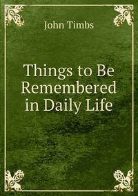 Things to Be Remembered in Daily Life