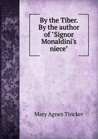 By the Tiber. By the author of "Signor Monaldini's niece"