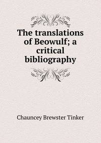 The translations of Beowulf; a critical bibliography