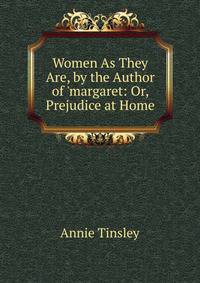 Women As They Are, by the Author of 'margaret: Or, Prejudice at Home