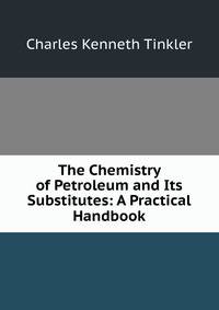 The Chemistry of Petroleum and Its Substitutes: A Practical Handbook